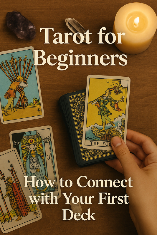 Tarot for Beginners: How to Connect with Your First Deck
